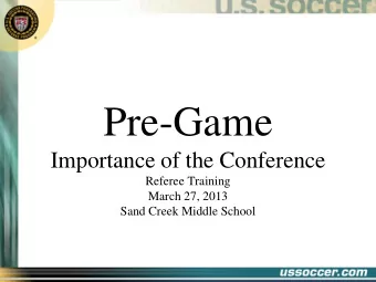 Pre-Game  Importance of the Conference  Referee Training  March 27, 2013  Sand Creek Middle School