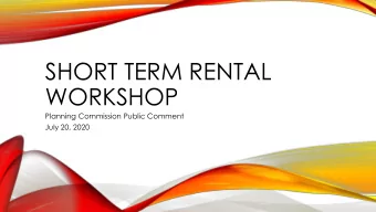 SHORT TERM RENTAL  WORKSHOP  Planning Commission Public Comment  July 20, 2020  PURPOSE  Inform