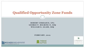 Qualified Opportunity Zone Funds  R O B E R T  C O R D A S C O ,  C P A  G E O R G E  P .  M I L M