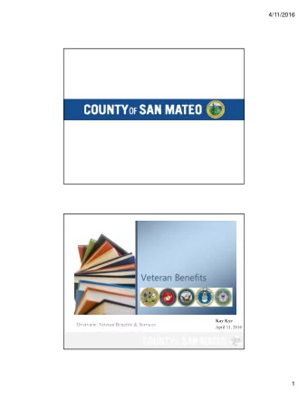 4/11/2016  Kay Kye  Overview: Veteran Benefits &amp; Services  April 11, 2016  1  4/11/2016  Agenda