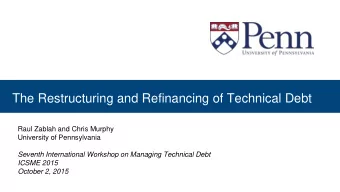 The Restructuring and Refinancing of Technical Debt  Raul Zablah and Chris Murphy  University of