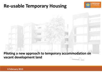 Re-usable Temporary Housing  Piloting a new approach to temporary accommodation on  vacant