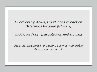 Guardianship Abuse, Fraud, and Exploitation  Deterrence Program (GAFEDP)  JBCC Guardianship