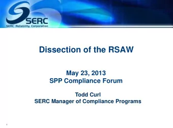 Dissection of the RSAW  May 23, 2013  SPP Compliance Forum  Todd Curl  SERC Manager of Compliance