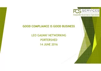 GOOD COMPLIANCE IS GOOD BUSINESS  LEO GALWAY NETWORKING  PORTERSHED  14 JUNE 2016  Introduction
