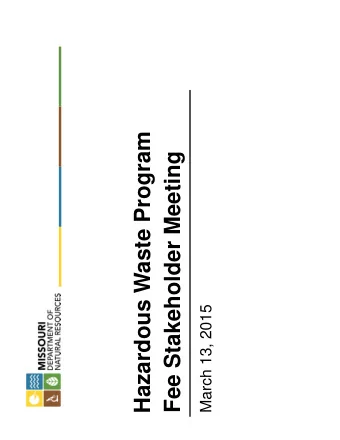 Hazardous Waste Program  Fee Stakeholder Meeting  March 13, 2015  Fee Stakeholder Meeting Agenda