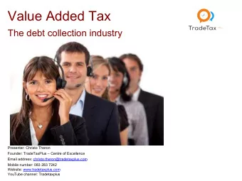 Value Added Tax The debt collection industry  Presenter: Christo Theron  Founder: TradeTaxPlus