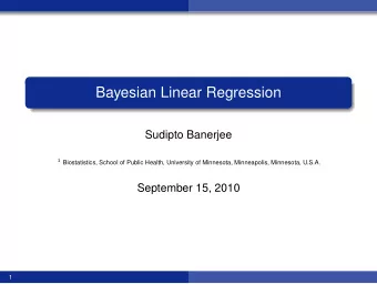 Bayesian Linear Regression  Sudipto Banerjee 1 Biostatistics, School of Public Health, University