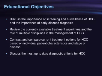 Educational Objectives    Discuss the importance of screening and surveillance of HCC  and the