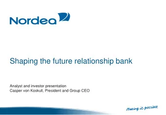 Shaping the future relationship bank  Analyst and investor presentation  Casper von Koskull,