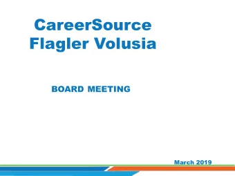 CareerSource  Flagler Volusia  BOARD MEETING  March 2019  Welcome and  Introductions  Carlos