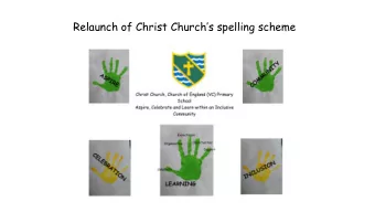Relaunch of Christ Churchs spelling scheme  What is the Christ Church Spelling Scheme?  It is