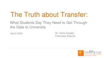 The Truth about Transfer:  What Students Say They Need to Get Through  the Gate to University  Dr.