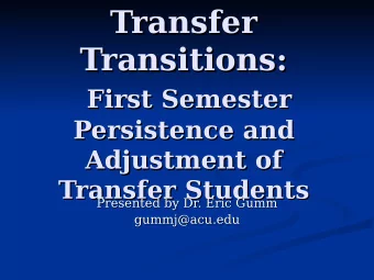 Transfer  Transfer  Transitions:  Transitions:  First Semester  First Semester  Persistence and