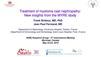 Treatment of myeloma cast nephropathy:  New insights from the MYRE study  Frank Bridoux, MD, PhD