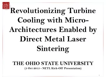 Revolutionizing Turbine  Cooling with Micro-  Architectures Enabled by  Direct Metal Laser