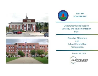 CITY OF  SOMERVILLE  Departmental Relocation  Strategy and Implementation  Plan  Board of Aldermen