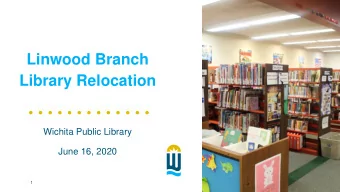 Linwood Branch  Library Relocation  Wichita Public Library  June 16, 2020  1  Linwood Branch