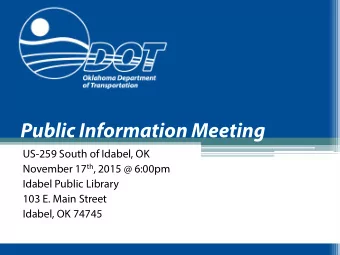 Public Information Meeting  US-259 South of Idabel, OK November 17 th , 2015 @ 6:00pm  Idabel