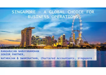 SINGAPORE  A GLOBAL CHOICE FOR  BUSINESS OPERATIONS  RANGARAJAN NARAYANAMOHAN  SENIOR PARTNER,
