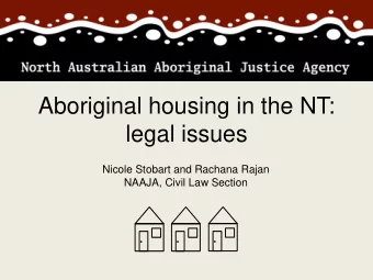 legal issues  Nicole Stobart and Rachana Rajan  NAAJA, Civil Law Section  Housing issues impact: