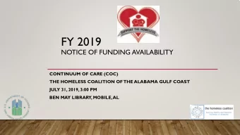 FY 2019  NOTICE OF FUNDING AVAILABILITY  CONTINUUM OF CARE (COC)  THE HOMELESS COALITION OF  THE