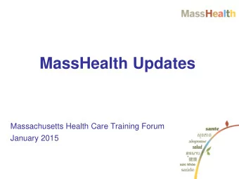 MassHealth Updates  Massachusetts Health Care Training Forum  January 2015 Todays MassHealth