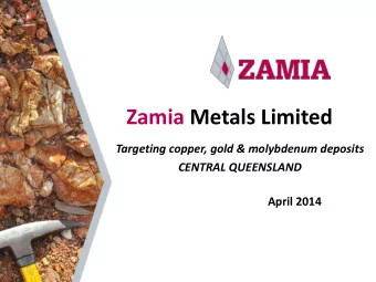 Zamia Metals Limited  Targeting copper, gold &amp; molybdenum deposits  CENTRAL QUEENSLAND  April