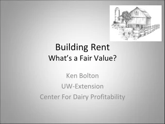 Building Rent Whats a Fair Value? Ken Bolton UW  Extension Center For Dairy Profitability