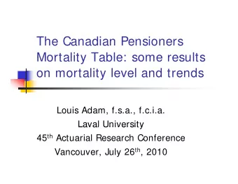 The Canadian Pensioners  Mortality Table: some results  Mortality Table: some results  on mortality