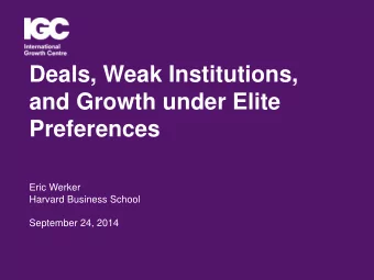 Deals, Weak Institutions,  and Growth under Elite  Preferences  Eric Werker  Harvard Business