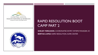 RAPID RESOLUTION: BOOT  CAMP PART 2 SHELBY FERGUSON , COORDINATED ENTRY SYSTEMS MANAGER, H3 BERTHA