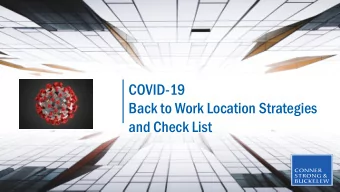 COVID-19  Back to Work Location Strategies  and Check List  Outline of Issues  Overview of Key