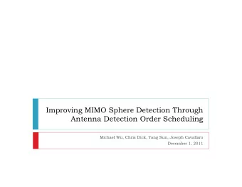 Improving MIMO Sphere Detection Through  Antenna Detection Order Scheduling  Michael Wu, Chris