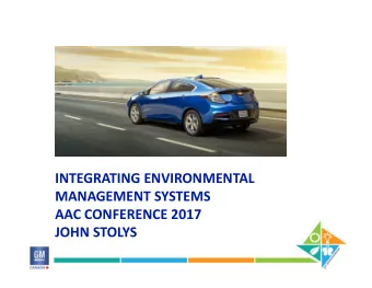 INTEGRATING ENVIRONMENTAL  MANAGEMENT SYSTEMS  AAC CONFERENCE 2017  JOHN STOLYS  General Motors