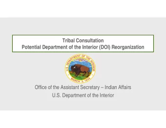 Tribal Consultation  Potential Department of the Interior (DOI) Reorganization  Office of the