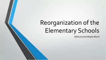 Reorganization of the  Elementary Schools  Idlehurst and Maple Wood  Student and Family Benefits
