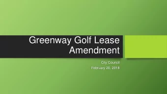 Greenway Golf Lease  Amendment  City Council  February 20, 2018  Background  July 2012