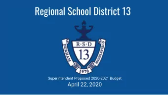Regional School District 13  Superintendent Proposed 2020-2021 Budget  April 22, 2020