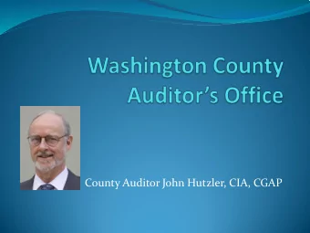 County Auditor John Hutzler, CIA, CGAP  Agenda  History, Role and Authority of the County