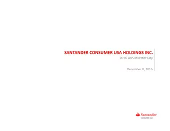 SANTANDER CONSUMER USA HOLDINGS INC . 2016 ABS Investor Day December 8, 2016  2  IMPORTANT