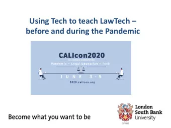 Using Tech to teach LawTech   before and during the Pandemic  Andy Unger,  Head of the Law