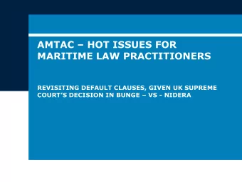AMTAC  HOT ISSUES FOR  MARITIME LAW PRACTITIONERS  REVISITING DEFAULT CLAUSES, GIVEN UK SUPREME
