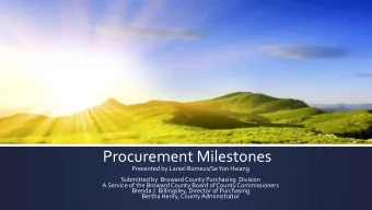 Procurement Milestones  Presented by Laniel Romeus/Se Yon Hwang  Submitted by  Broward County