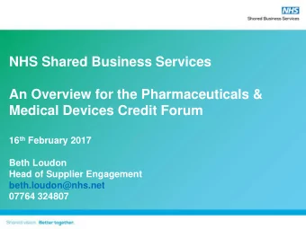 NHS Shared Business Services  An Overview for the Pharmaceuticals &amp;  Medical Devices Credit
