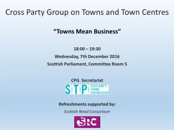 Cross Party Group on Towns and Town Centres  Towns Mean Business 18:00  19:30  Wednesday,