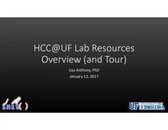 HCC@UF Lab Resources  Overview (and Tour)  Lisa Anthony, PhD  January 12, 2017  HCC@UF Lab
