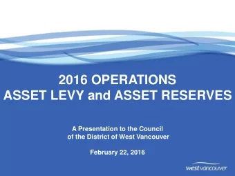 2016 OPERATIONS  ASSET LEVY and ASSET RESERVES  A Presentation to the Council  of the District of