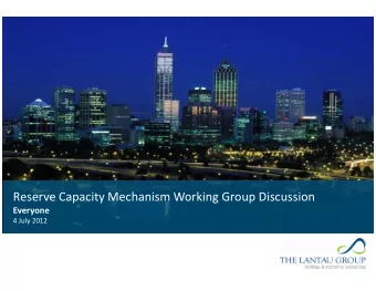 Reserve Capacity Mechanism Working Group Discussion Reserve Capacity Mechanism Working Group