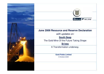 June 2009 Resource and Reserve Declaration  with updates on:  S  South Deep  th D  The Gold Mine Of